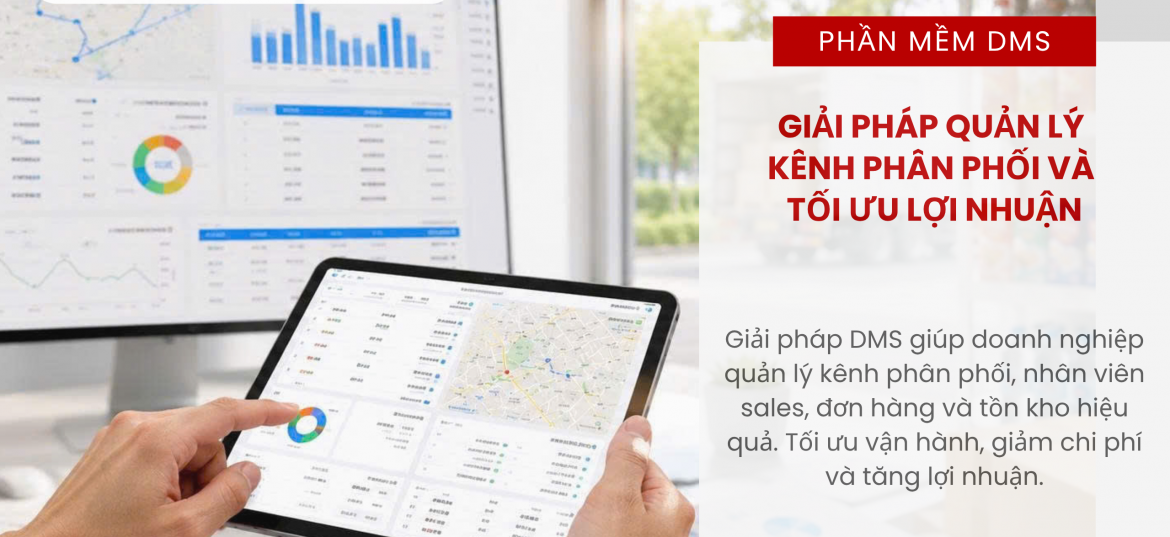 Phần mềm DMS – Giải pháp quản lý phân phối và tối ưu lợi nhuận