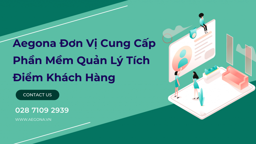  Aegona Đơn Vị Cung Cấp Phần Mềm Quản Lý Tích Điểm Khách Hàng  
