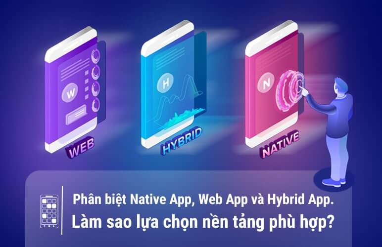 Native App, Web App, hay Hybrid App